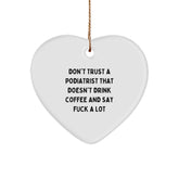 Funny Podiatrist Gifts from Friends, Unique Heart Ornament for Podiatrist - Don't Trust a Podiatrist That Doesn't Drink Coffee and Say F... Christmas Unique Gifts for Podiatrist - Image 1